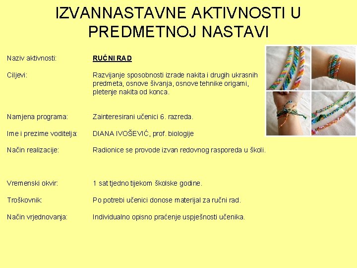 IZVANNASTAVNE AKTIVNOSTI U PREDMETNOJ NASTAVI Naziv aktivnosti: RUČNI RAD Ciljevi: Razvijanje sposobnosti izrade nakita