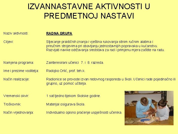 IZVANNASTAVNE AKTIVNOSTI U PREDMETNOJ NASTAVI Naziv aktivnosti: RADNA GRUPA Ciljevi: Stjecanje praktičnih znanja i