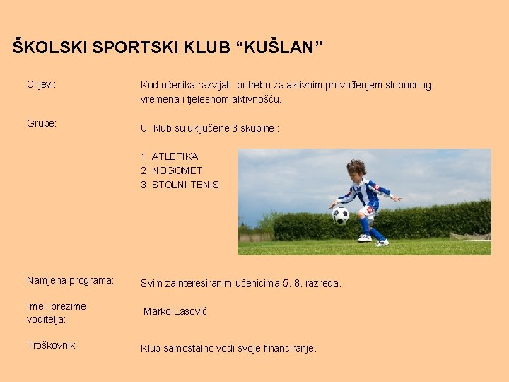 ŠKOLSKI SPORTSKI KLUB “KUŠLAN” Ciljevi: Kod učenika razvijati potrebu za aktivnim provođenjem slobodnog vremena