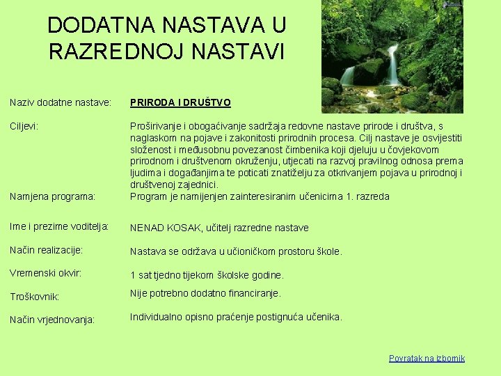 DODATNA NASTAVA U RAZREDNOJ NASTAVI Naziv dodatne nastave: PRIRODA I DRUŠTVO Ciljevi: Namjena programa: