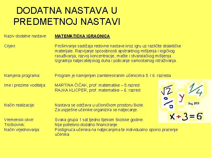 DODATNA NASTAVA U PREDMETNOJ NASTAVI Naziv dodatne nastave: MATEMATIČKA IGRAONICA Ciljevi: Proširivanje sadržaja redovne