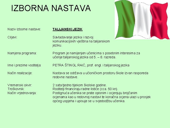 IZBORNA NASTAVA Naziv izborne nastave: TALIJANSKI JEZIK Ciljevi: Savladavanje jezika i razvoj komunikacijskih vještina