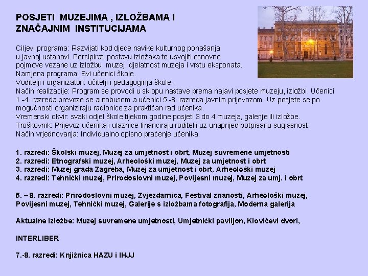 POSJETI MUZEJIMA , IZLOŽBAMA I ZNAČAJNIM INSTITUCIJAMA Ciljevi programa: Razvijati kod djece navike kulturnog