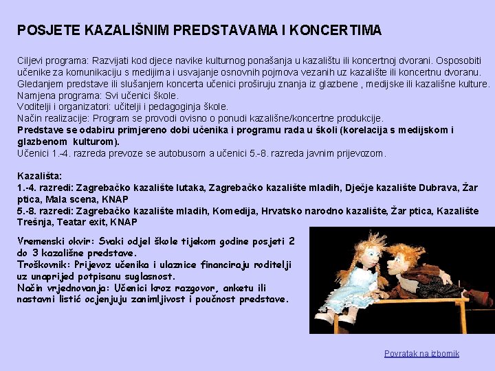 POSJETE KAZALIŠNIM PREDSTAVAMA I KONCERTIMA Ciljevi programa: Razvijati kod djece navike kulturnog ponašanja u