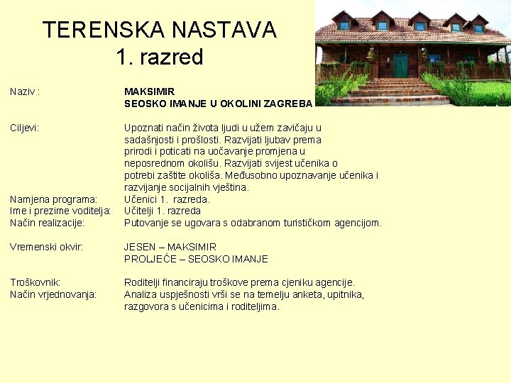 TERENSKA NASTAVA 1. razred Naziv : MAKSIMIR SEOSKO IMANJE U OKOLINI ZAGREBA Ciljevi: Upoznati