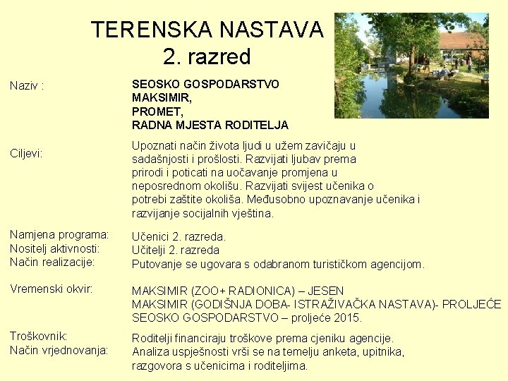 TERENSKA NASTAVA 2. razred Naziv : Ciljevi: SEOSKO GOSPODARSTVO MAKSIMIR, PROMET, RADNA MJESTA RODITELJA