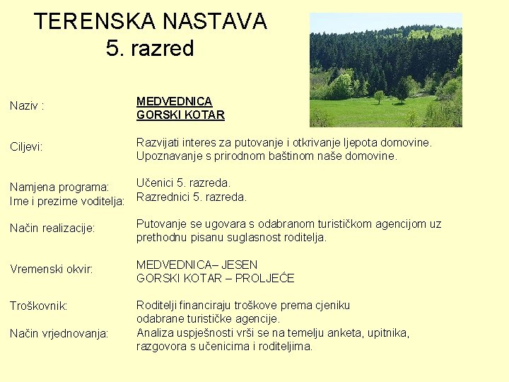 TERENSKA NASTAVA 5. razred Naziv : MEDVEDNICA GORSKI KOTAR Ciljevi: Razvijati interes za putovanje