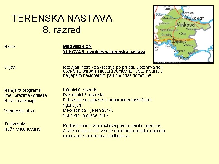 TERENSKA NASTAVA 8. razred Naziv : MEDVEDNICA VUKOVAR- dvodnevna terenska nastava Ciljevi: Razvijati interes