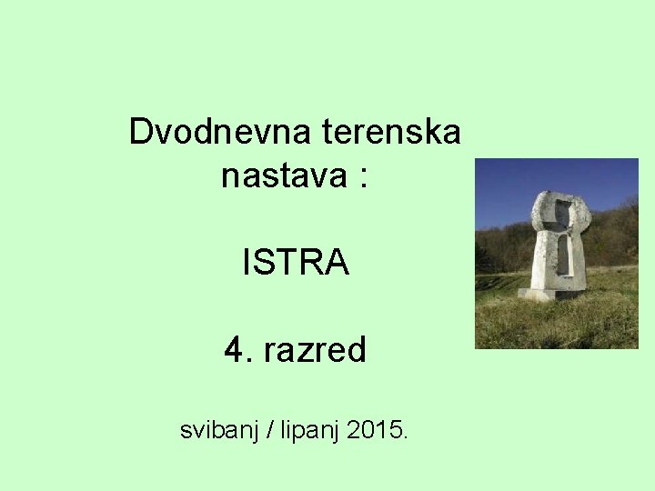Dvodnevna terenska nastava : ISTRA 4. razred svibanj / lipanj 2015. 