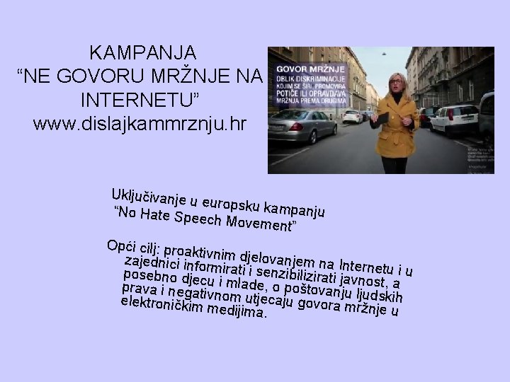 KAMPANJA “NE GOVORU MRŽNJE NA INTERNETU” www. dislajkammrznju. hr Uključivanje u europsku kam panju