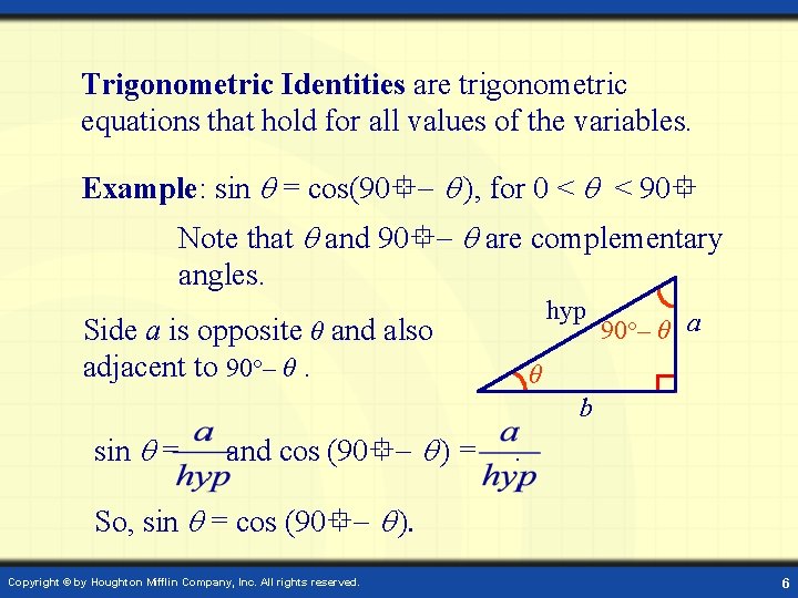 Trigonometric Identities are trigonometric equations that hold for all values of the variables. Example: