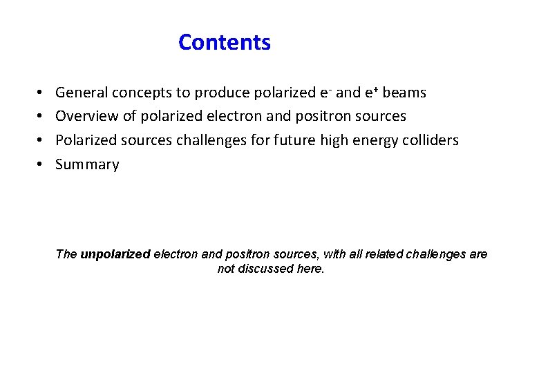 Contents • • General concepts to produce polarized e- and e+ beams Overview of