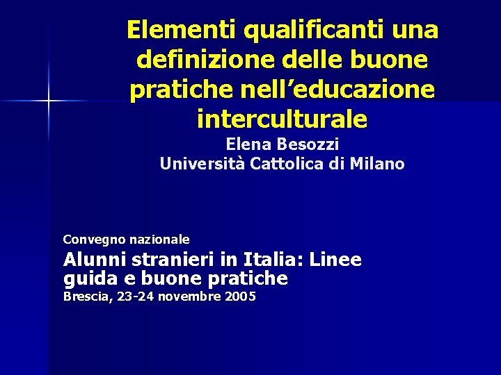 Elementi qualificanti una definizione delle buone pratiche nell’educazione interculturale Elena Besozzi Università Cattolica di