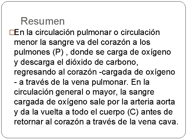 Resumen �En la circulación pulmonar o circulación menor la sangre va del corazón a