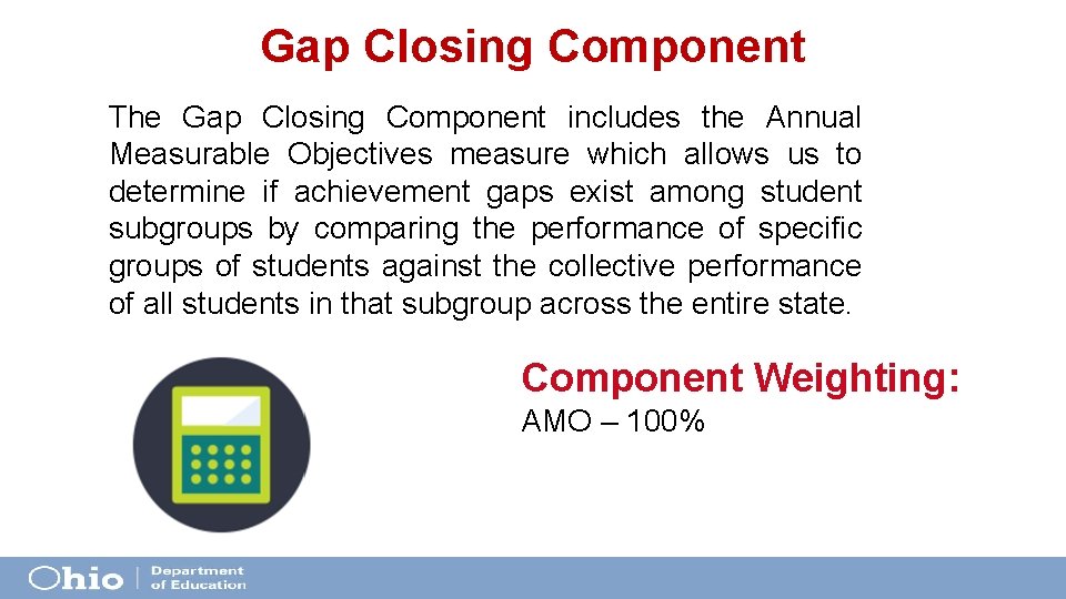 Gap Closing Component The Gap Closing Component includes the Annual Measurable Objectives measure which