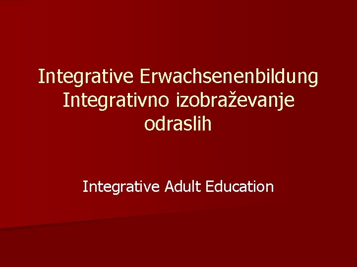 Integrative Erwachsenenbildung Integrativno izobraževanje odraslih Integrative Adult Education 