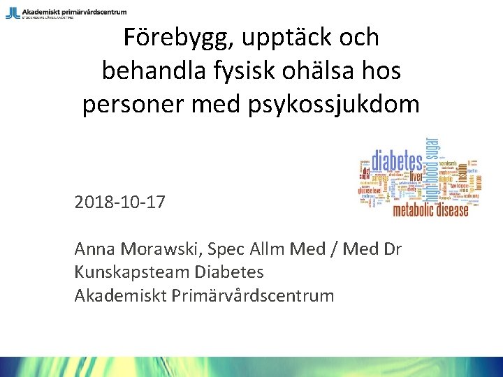 Förebygg, upptäck och behandla fysisk ohälsa hos personer med psykossjukdom 2018 -10 -17 Anna