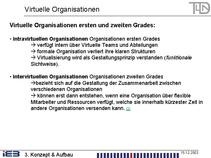 Virtuelle Organisationen ersten und zweiten Grades: • intravirtuellen Organisationen ersten Grades verfügt intern über