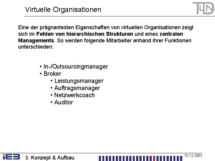 Virtuelle Organisationen Eine der prägnantesten Eigenschaften von virtuellen Organisationen zeigt sich im Fehlen von