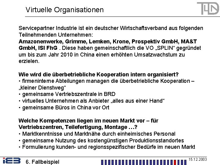 Virtuelle Organisationen Servicepartner Industrie ist ein deutscher Wirtschaftsverband aus folgenden Teilnehmenden Unternehmen: Amazonenwerke, Grimme,