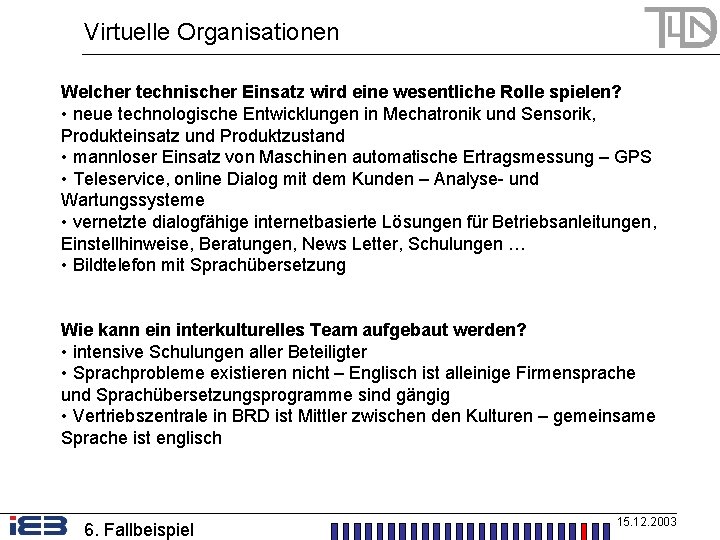 Virtuelle Organisationen Welcher technischer Einsatz wird eine wesentliche Rolle spielen? • neue technologische Entwicklungen