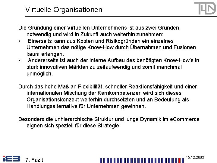 Virtuelle Organisationen Die Gründung einer Virtuellen Unternehmens ist aus zwei Gründen notwendig und wird