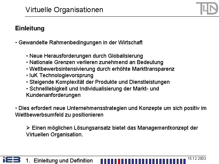 Virtuelle Organisationen Einleitung • Gewandelte Rahmenbedingungen in der Wirtschaft • Neue Herausforderungen durch Globalisierung