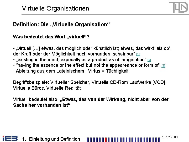 Virtuelle Organisationen Definition: Die „Virtuelle Organisation“ Was bedeutet das Wort „virtuell“? • „virtuell […]