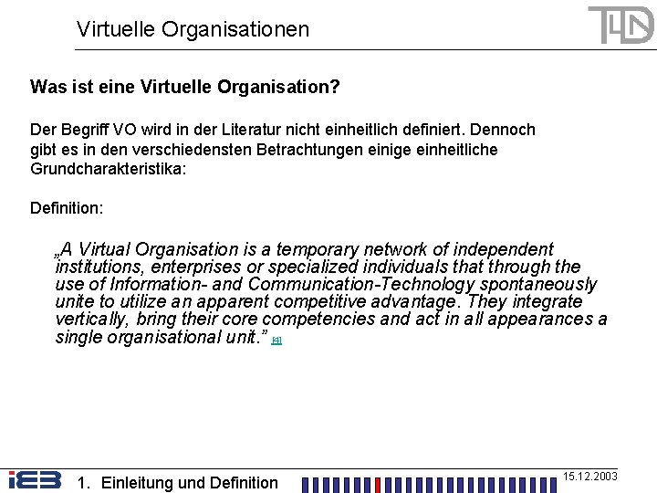 Virtuelle Organisationen Was ist eine Virtuelle Organisation? Der Begriff VO wird in der Literatur