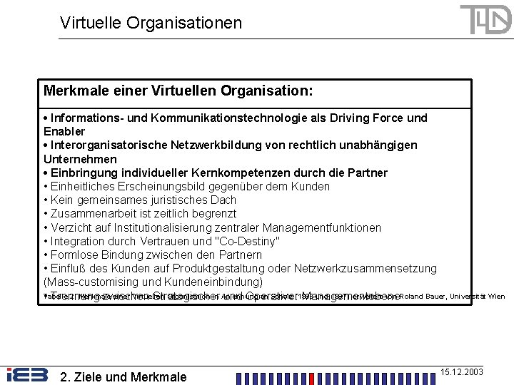 Virtuelle Organisationen Merkmale einer Virtuellen Organisation: • Informations- und Kommunikationstechnologie als Driving Force und