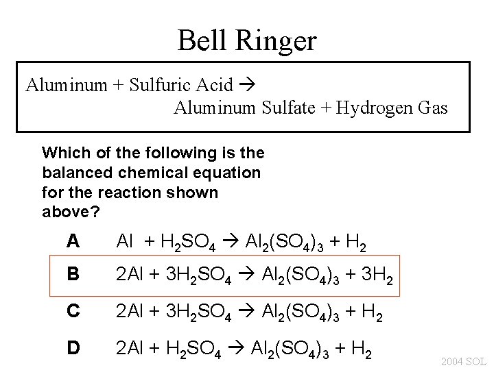 Bell Ringer Aluminum + Sulfuric Acid Aluminum Sulfate + Hydrogen Gas Which of the