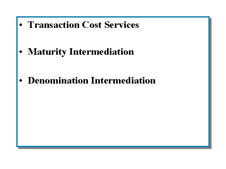  • Transaction Cost Services • Maturity Intermediation • Denomination Intermediation 