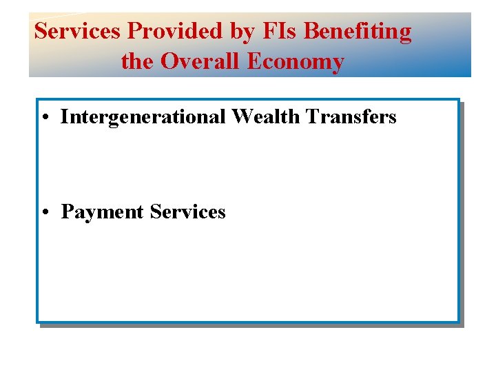 Services Provided by FIs Benefiting the Overall Economy • Intergenerational Wealth Transfers • Payment