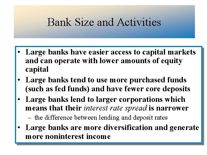Bank Size and Activities • Large banks have easier access to capital markets and