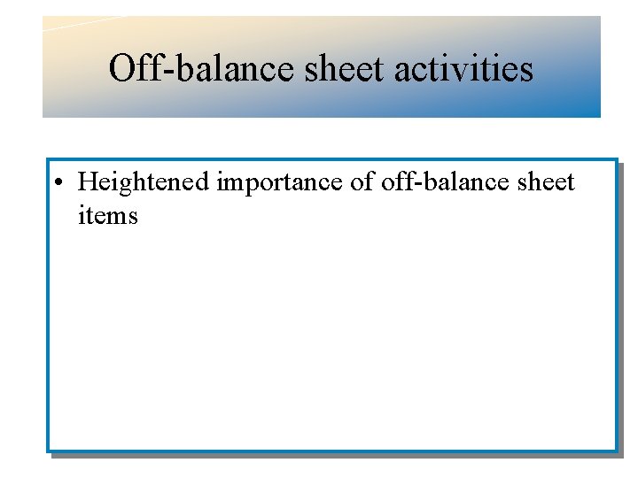 Off-balance sheet activities • Heightened importance of off-balance sheet items 