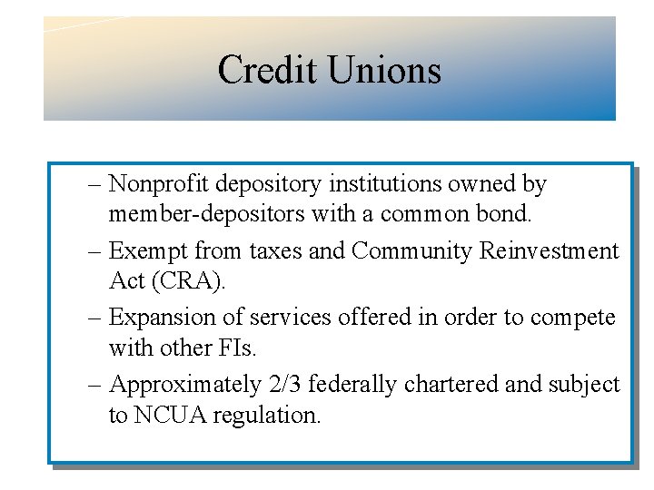 Credit Unions – Nonprofit depository institutions owned by member-depositors with a common bond. –