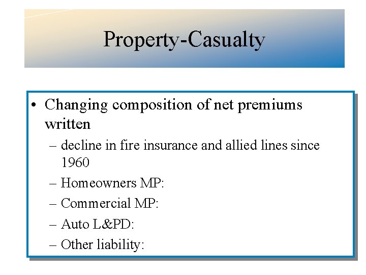 Property-Casualty • Changing composition of net premiums written – decline in fire insurance and