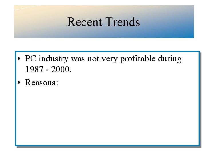 Recent Trends • PC industry was not very profitable during 1987 - 2000. •
