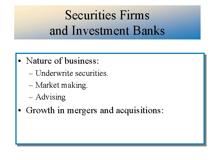 Securities Firms and Investment Banks • Nature of business: – Underwrite securities. – Market