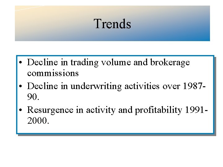 Trends • Decline in trading volume and brokerage commissions • Decline in underwriting activities