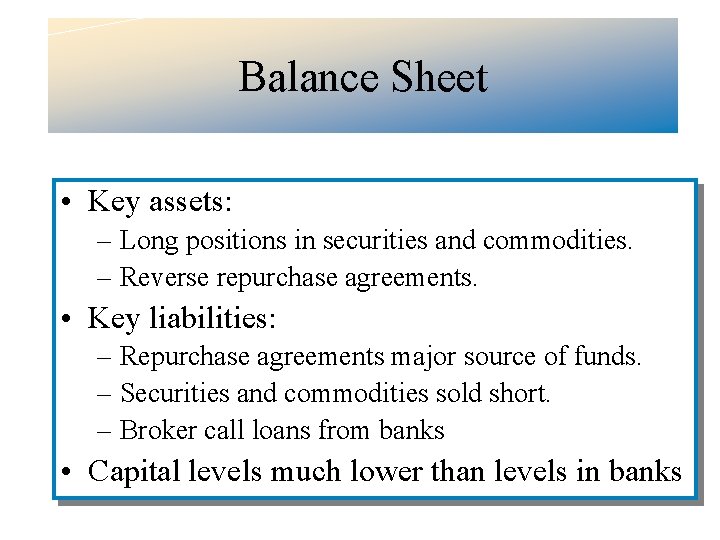 Balance Sheet • Key assets: – Long positions in securities and commodities. – Reverse