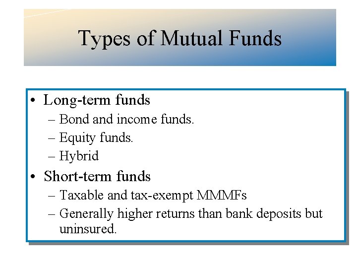 Types of Mutual Funds • Long-term funds – Bond and income funds. – Equity