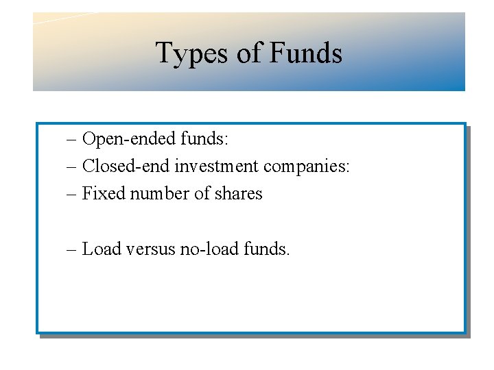 Types of Funds – Open-ended funds: – Closed-end investment companies: – Fixed number of