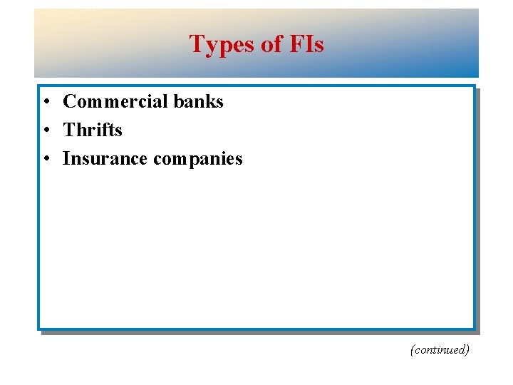 Types of FIs • Commercial banks • Thrifts • Insurance companies (continued) 