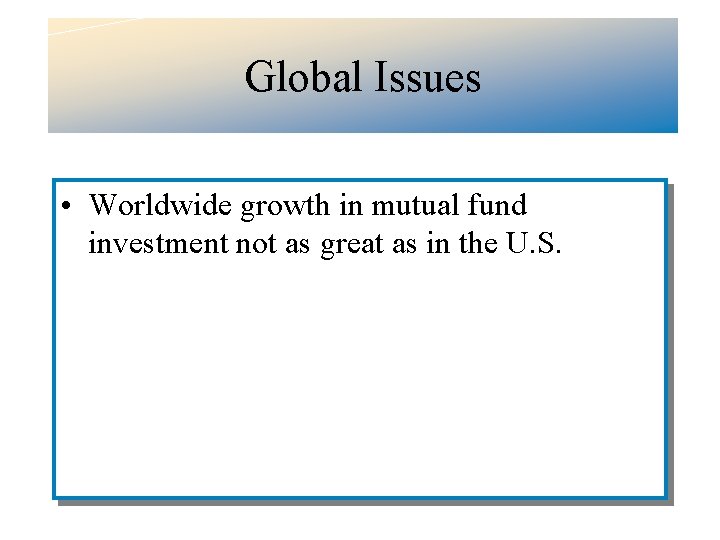 Global Issues • Worldwide growth in mutual fund investment not as great as in