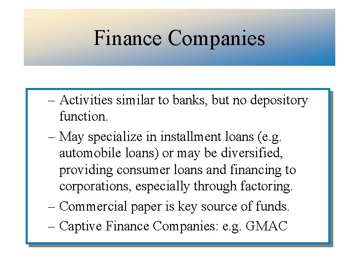 Finance Companies – Activities similar to banks, but no depository function. – May specialize