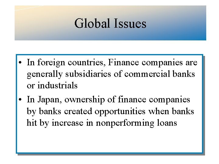 Global Issues • In foreign countries, Finance companies are generally subsidiaries of commercial banks