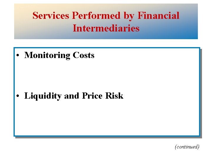 Services Performed by Financial Intermediaries • Monitoring Costs • Liquidity and Price Risk (continued)