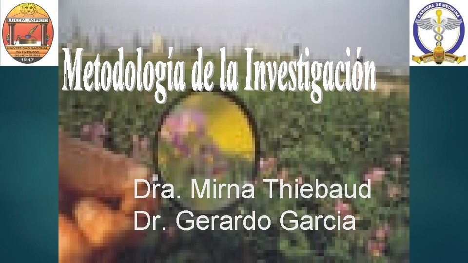 Dra. Mirna Thiebaud Dr. Gerardo Garcia 