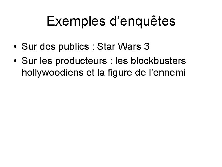 Exemples d’enquêtes • Sur des publics : Star Wars 3 • Sur les producteurs